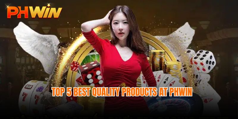 Top 5 best quality products at Phwin