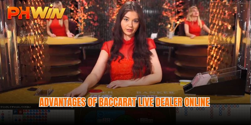 Advantages of Baccarat live Dealer online at Phwin