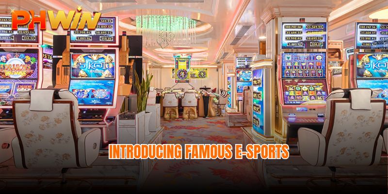 Introducing famous E-sports at casino Phwin