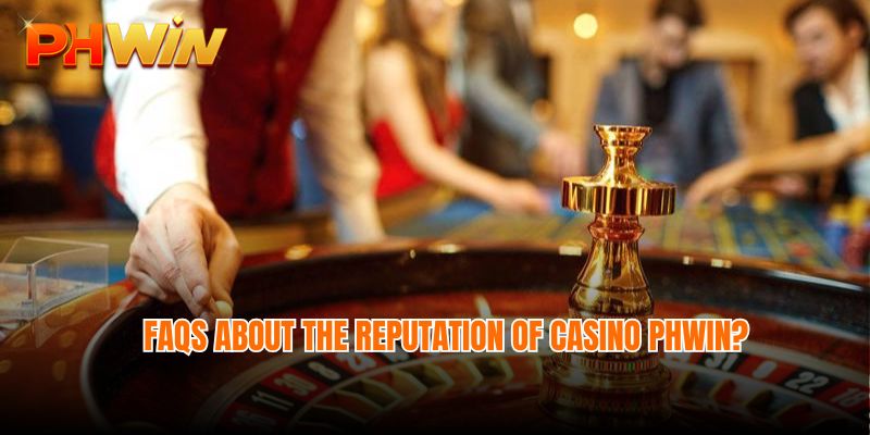 FAQs about the reputation of Casino Phwin?