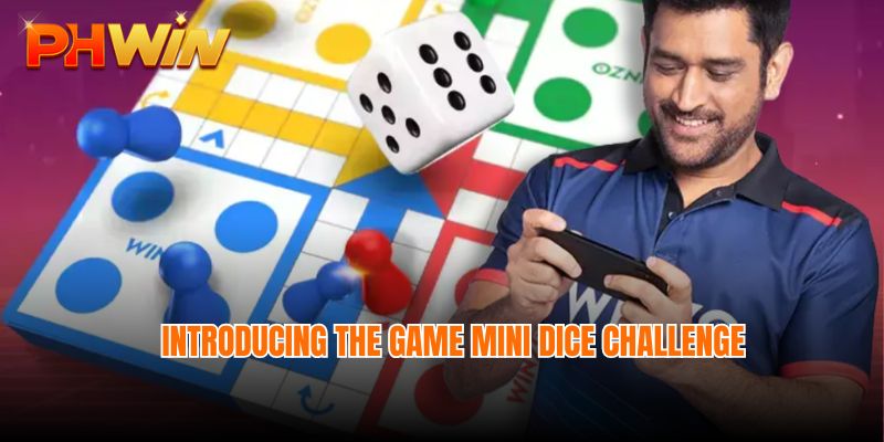 Introducing the game Mini Dice Challenge online Phwin