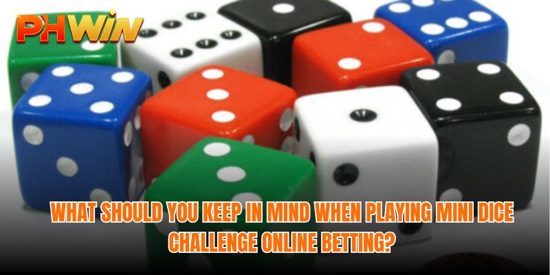 What should you keep in mind when playing Mini Dice Challenge online betting?