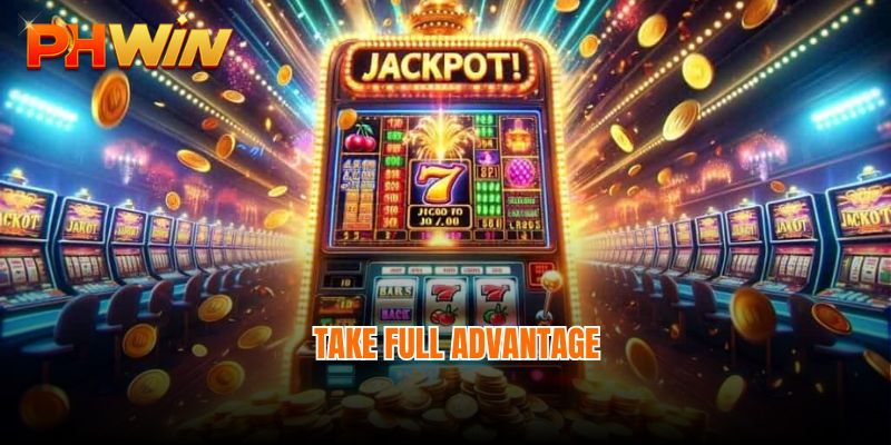 Take full advantage of progressing jackpot