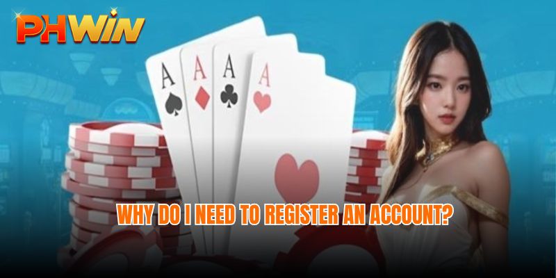 Why do I need to register an account?